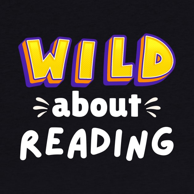 Wild About Reading, Reading Books And Bookworm Library Day T-Shirt by Pigmentdesign